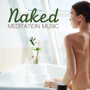 Naked Meditation Music: Yoga Songs Without Any Dress for Nudism Meditation