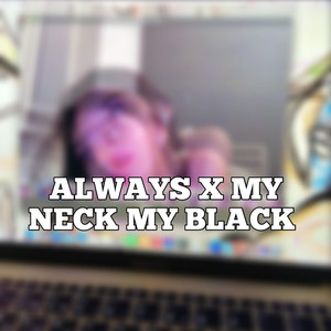 always x my neck my back
