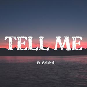 Tell Me(feat. Srishti) (Explicit)