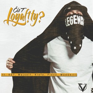 Loyal!Ty?(feat. KST, Majself, Klefo, Plexo & MadSkill)