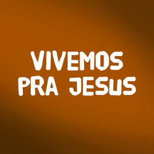 Vivemos pra Jesus