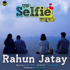 Rahun Jatay (Ek Selfie Kadhuya) (feat. Sanish Nair & Sumit Chavan)