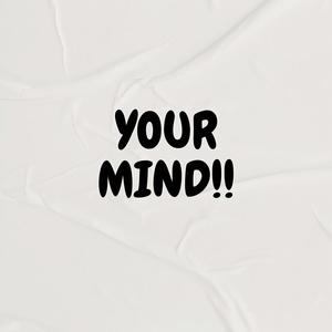 YOUR MIND