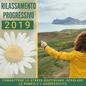 Rilassamento progressivo 2019 - combattere lo stress quotidiano, regolare la rabbia e l’aggressività