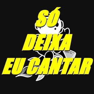 Só Deixa Eu Cantar