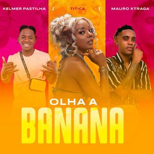 Olha a Banana (feat. Kelmer Pastilha & Mauro Xtraga) [Explicit]