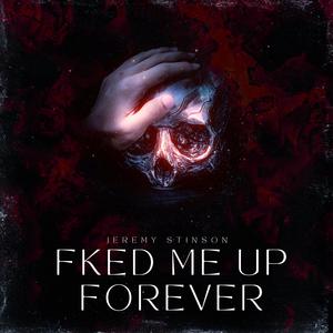 Fked Me Up Forever (Explicit)