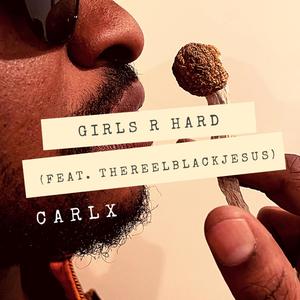 Girls R Hard (feat. TheReelBlackJesus) [Explicit]