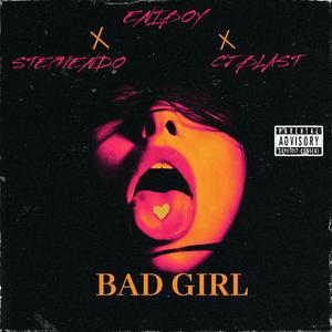 Bad Girl (feat. Stephendo & CJ Blast) [Explicit]