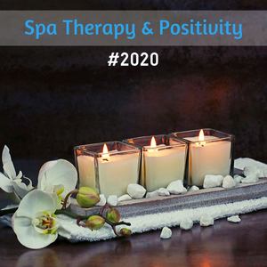 Spa Therapy & Positivity 2020: Soothing Music and Nature Sounds Collection