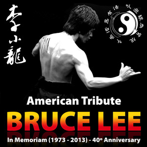 Bruce Lee: American Tribute, In Memoriam (1973 - 2013) , 40 Anniversary