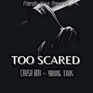 Too Scared (Explicit)