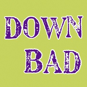 Down Bad (Explicit)