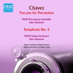 Chávez, C.: Toccata for Percussion / Symphony No. 5 (Mgm Percussion Ensemble and Mgm String Orchestra, I. Solomon) [1953, 1956]