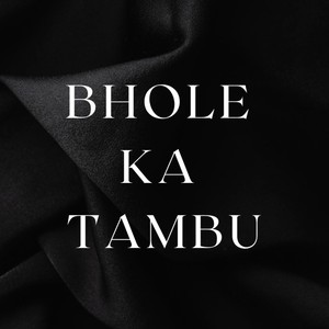 Bhole Ka Tambu