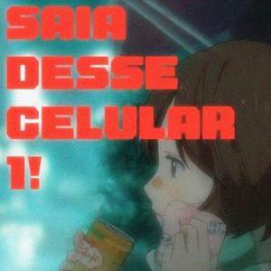 saia desse celular1! (Explicit)