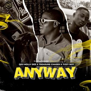 Anyway (feat. QDJ Holly Dee, Treasure Chaser & Tizzy Boy) [Explicit]