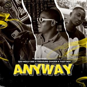 Anyway(feat. QDJ Holly Dee, Treasure Chaser & Tizzy Boy) (Explicit)