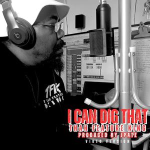 I Can Dig That  (feat. LT) (Video Version)