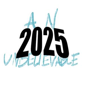 AN UNBELIEVABLE 2025 (Explicit)