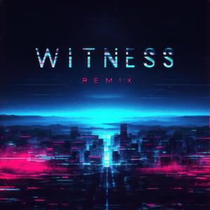 Witness (Remix) [Explicit]