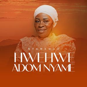 HWEHWE ADOM NYAME