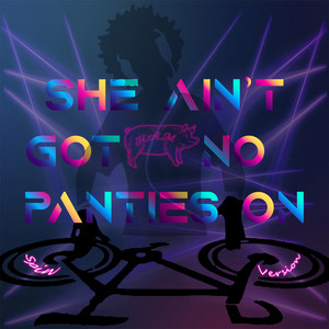 She Ain't Got No Panties On (Spin Version)