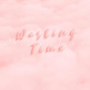 Wasting Time (Explicit)