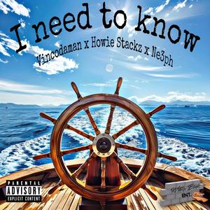 I NEED TO KNOW (feat. NE3PH & Howie Stackz) (Explicit)