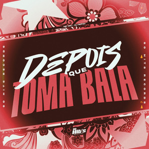 Depois Que Toma Bala (Explicit)