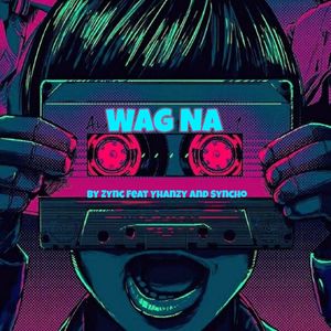 Wag Na (Explicit)