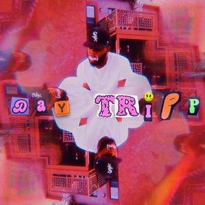 DAY TRIPP (Explicit)