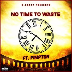 No Time To Waste (feat. Pimpton) [Explicit]