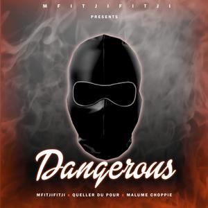 Dangerous (feat. Queller Du Pour & Malume Choppie)