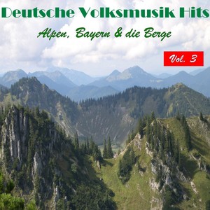 Deutsche Volksmusik Hits - Alpen, Bayern & die Berge, Vol. 3