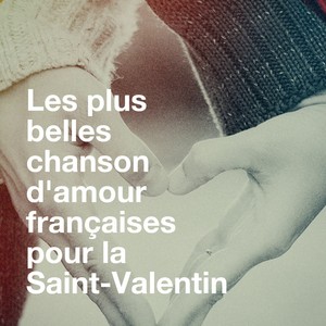 Les plus belles chanson d'amour françaises pour la saint-valentin