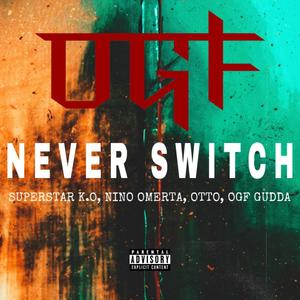 Never Switch (feat. SuperStar K.O, Nino Omerta & Otto) [Explicit]