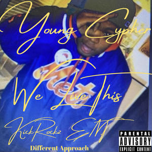 We Live This by Young Cypher KickRockz E.N.T Different Approach (Explicit)