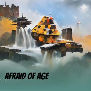 Afraid of Age