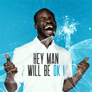 Hey Man, Will Be Ok !