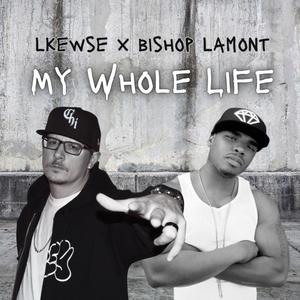 My Whole Life (feat. Bishop Lamont) [Explicit]