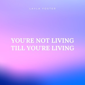 You're Not Living till You're Living