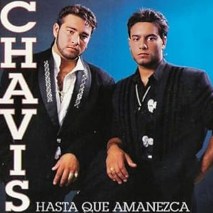 Los Chavis Hasta que Amanezca