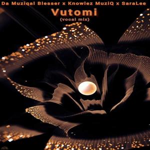 Vutomi (feat. Knowlez MuziQ & SaraLee)