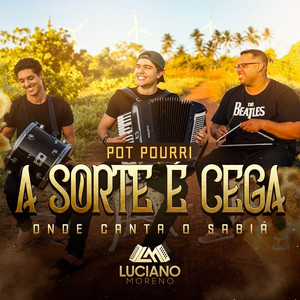 Pot-Pourri: A Sorte é Cega / Onde Canta o Sabiá