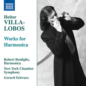 Villa-lobos, H.: Harmonica Works - Harmonica Concerto / Bachianas Brasileiras No. 5: Aria / Songs (Bonfiglio, New York Chamber Symphony, G. Schwarz)
