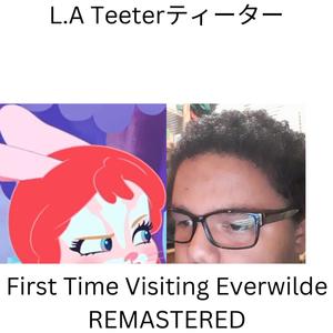 First Time Visiting Everwilde REMASTERED (feat. Sound Bandit)
