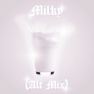 Milky (Alt Mix) [Explicit]