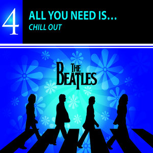 All You Need Is… Chill Out With The Beatles - THE BEATLES COLLECTION