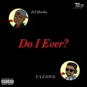 Do I Ever? (feat. Zel Harley) [Explicit]